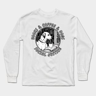 Books And Coffee And Dogs And Social Justice Long Sleeve T-Shirt